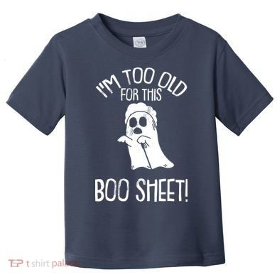 Im Too Old For This Boo Sheet Lazy Halloween Costume Ghost Toddler T-Shirt