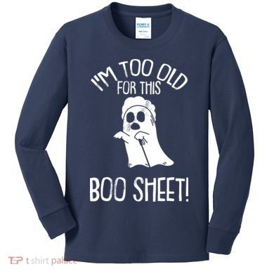 Im Too Old For This Boo Sheet Lazy Halloween Costume Ghost Kids Long Sleeve Shirt