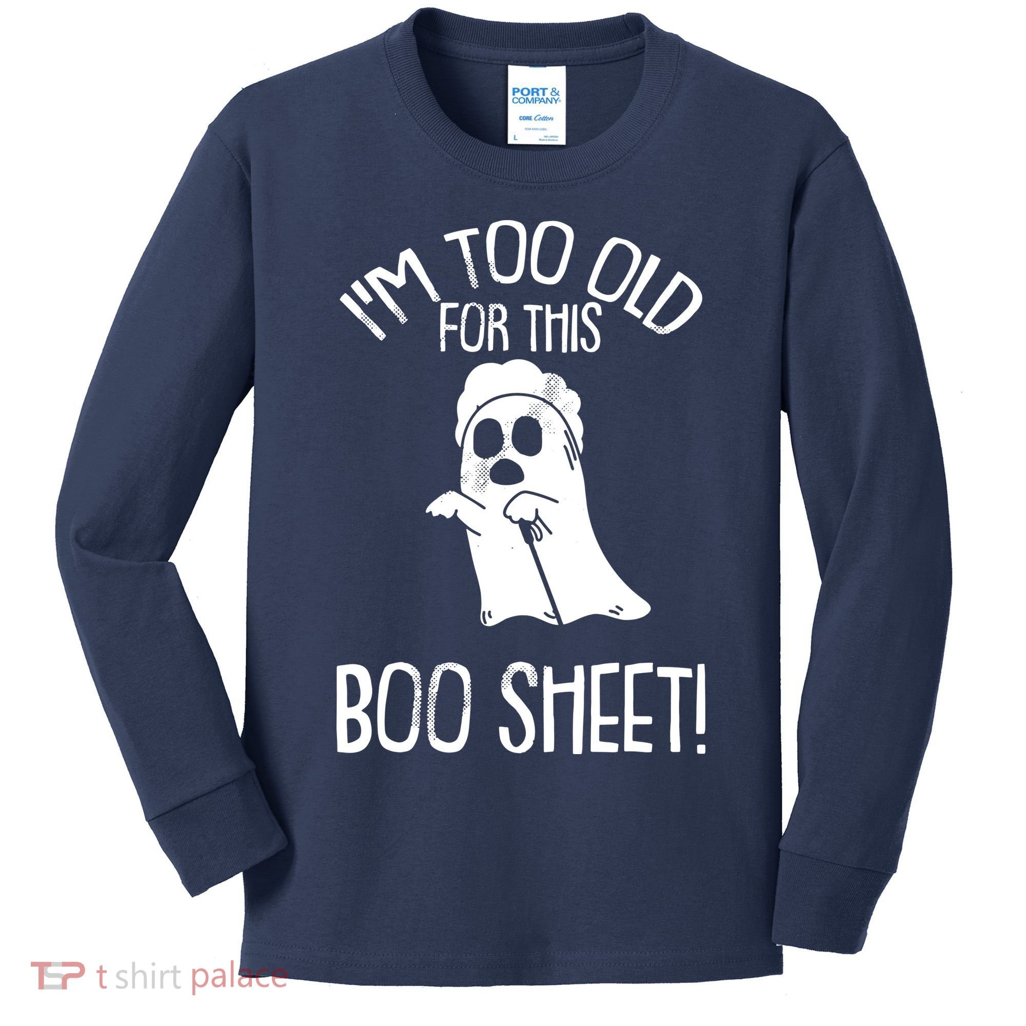 Im Too Old For This Boo Sheet Lazy Halloween Costume Ghost Kids Long Sleeve Shirt