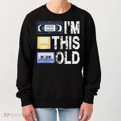 Im This Old Women's Sweatshirt