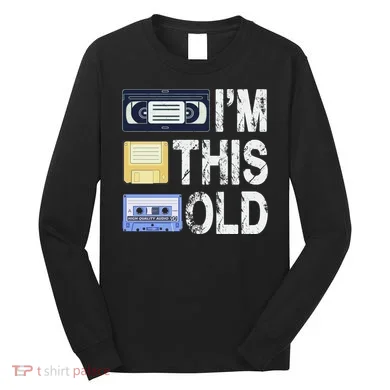 Im This Old Long Sleeve Shirt