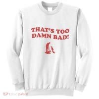 IM Tired Of This Grandpa ThatS Too Damn Bad! You Keep Diggin Sweatshirt thumb 0