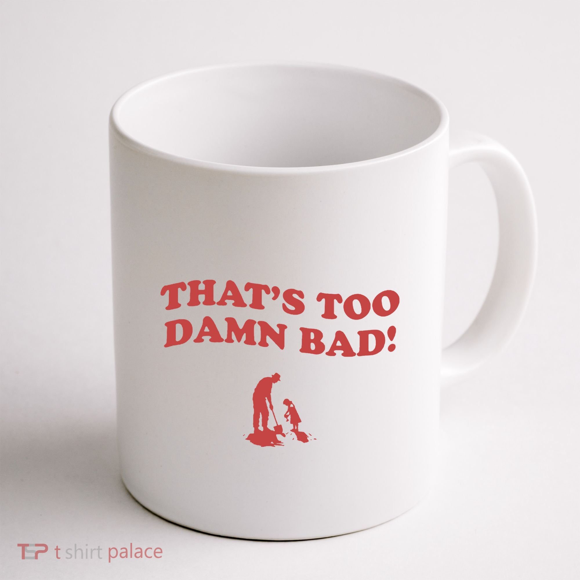 IM Tired Of This Grandpa ThatS Too Damn Bad! You Keep Diggin Coffee Mug