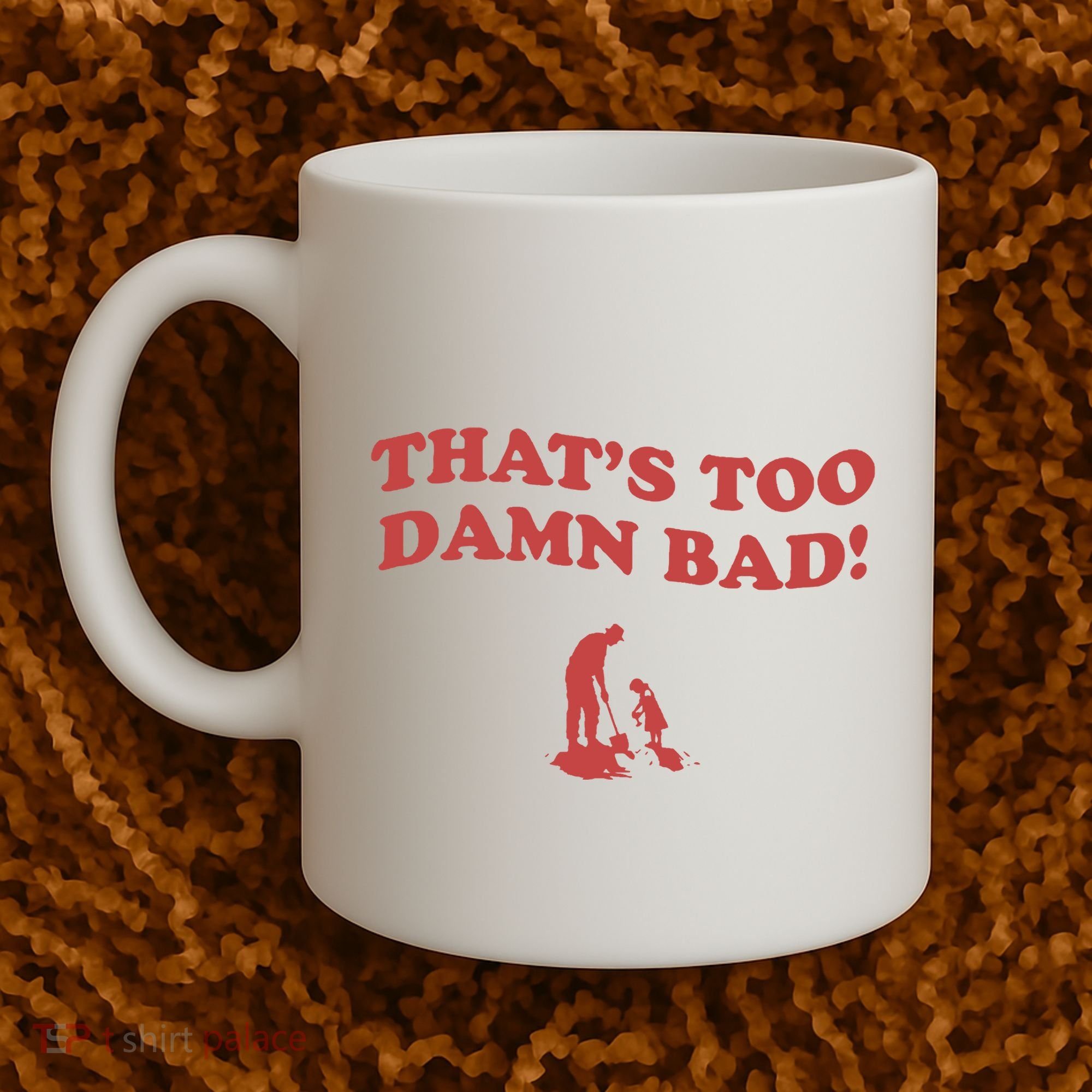 IM Tired Of This Grandpa ThatS Too Damn Bad! You Keep Diggin Coffee Mug