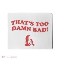 IM Tired Of This Grandpa ThatS Too Damn Bad! You Keep Diggin Mousepad thumb 0