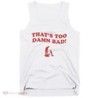 IM Tired Of This Grandpa ThatS Too Damn Bad! You Keep Diggin Tank Top thumb 0