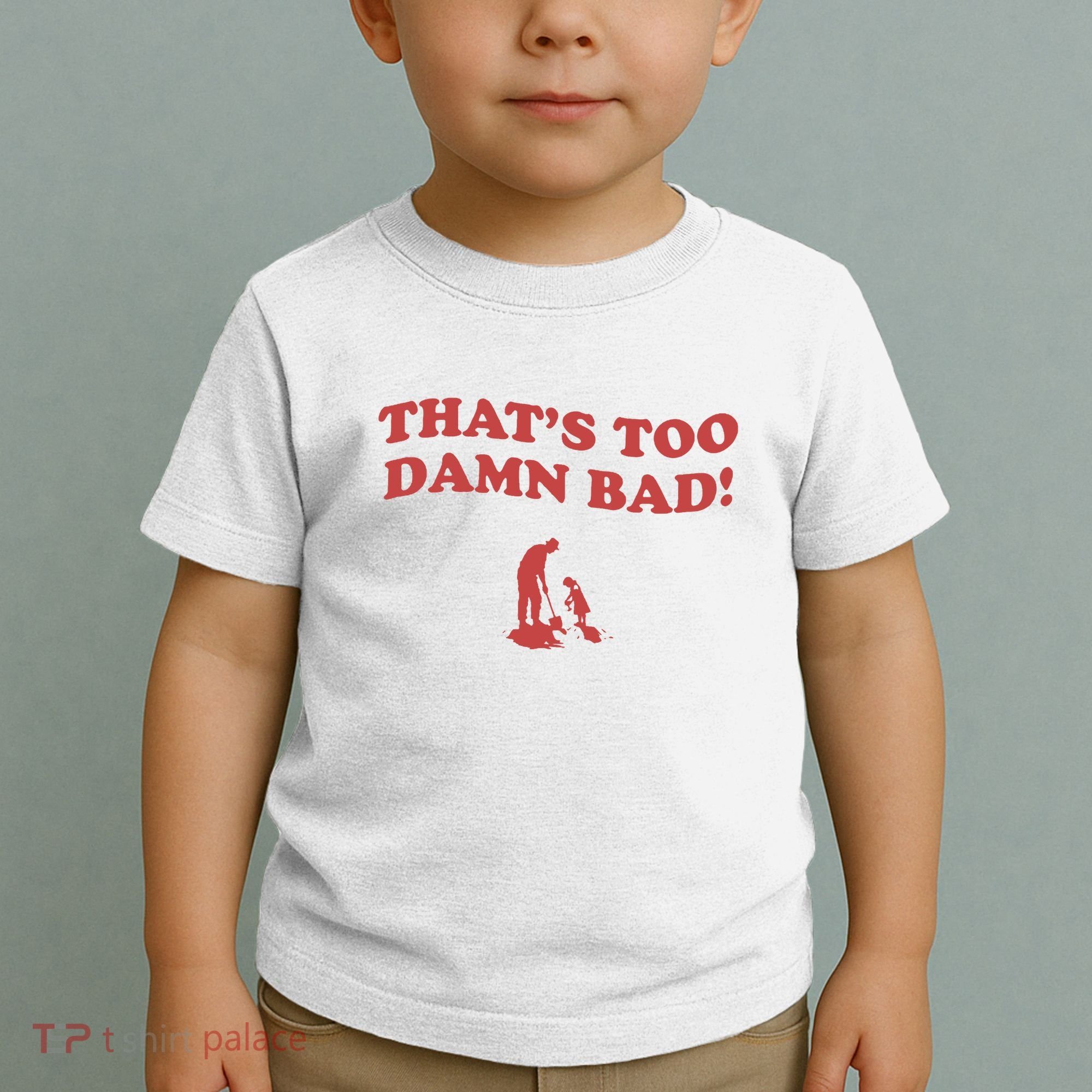 IM Tired Of This Grandpa ThatS Too Damn Bad! You Keep Diggin Toddler T-Shirt