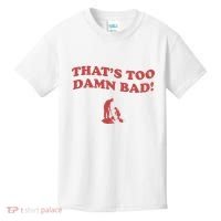 IM Tired Of This Grandpa ThatS Too Damn Bad! You Keep Diggin Kids T-Shirt thumb 0