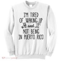 I’m Tired Of Waking Up And Not Being In Puerto Rico Funny Sweatshirt thumb 0