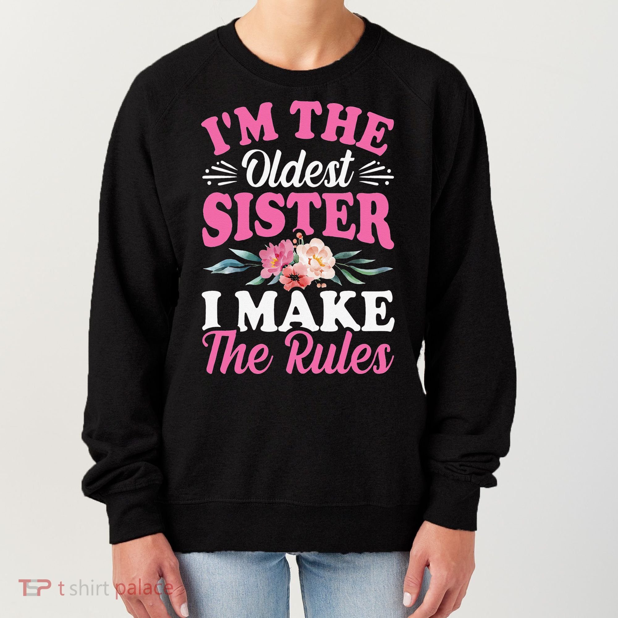 I'm the Oldest Sister I Make the Rules Siblings Sisters Women's Sweatshirt