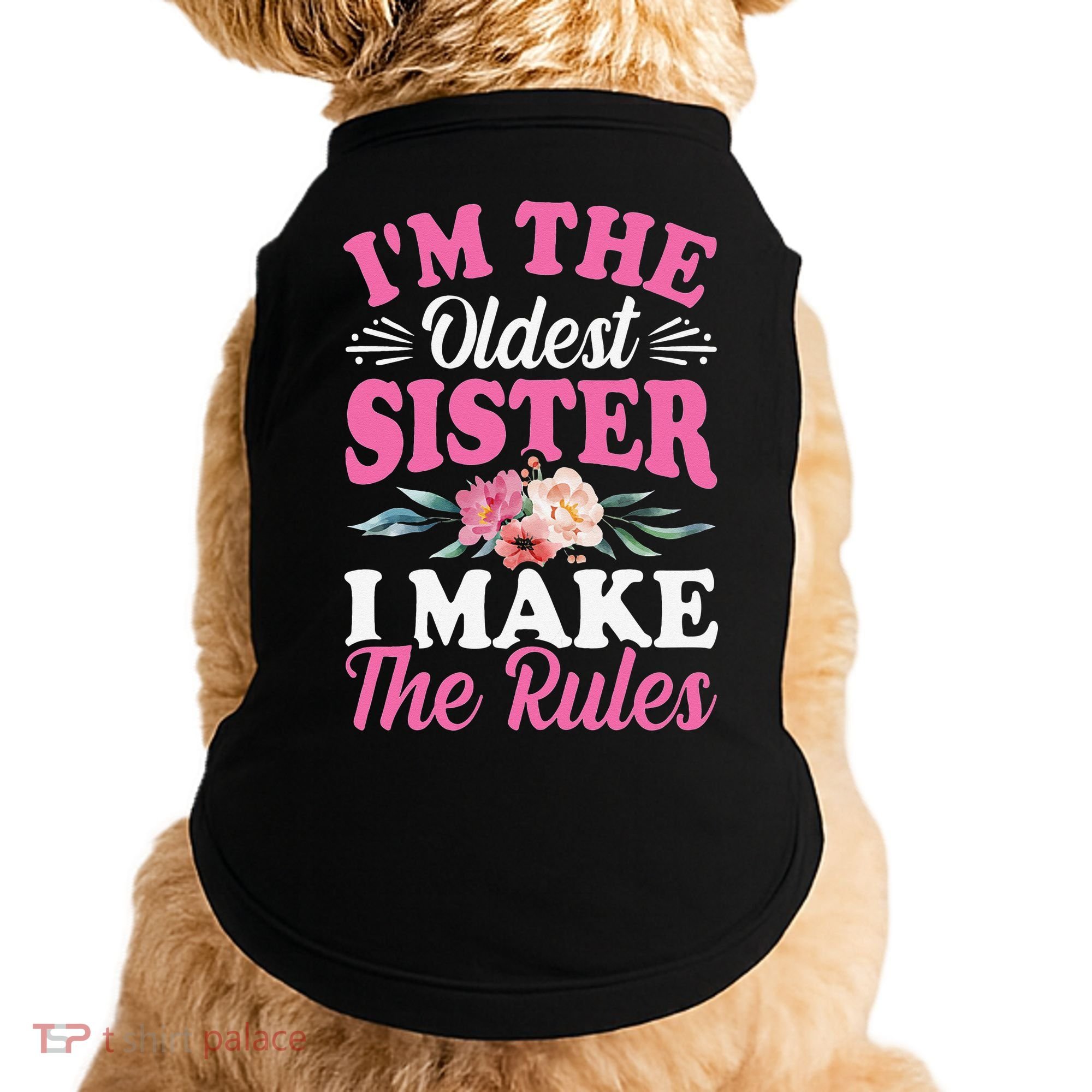 I'm the Oldest Sister I Make the Rules Siblings Sisters Doggie Tank