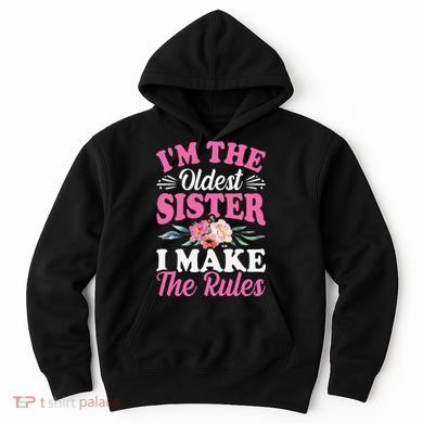 I'm the Oldest Sister I Make the Rules Siblings Sisters Hoodie