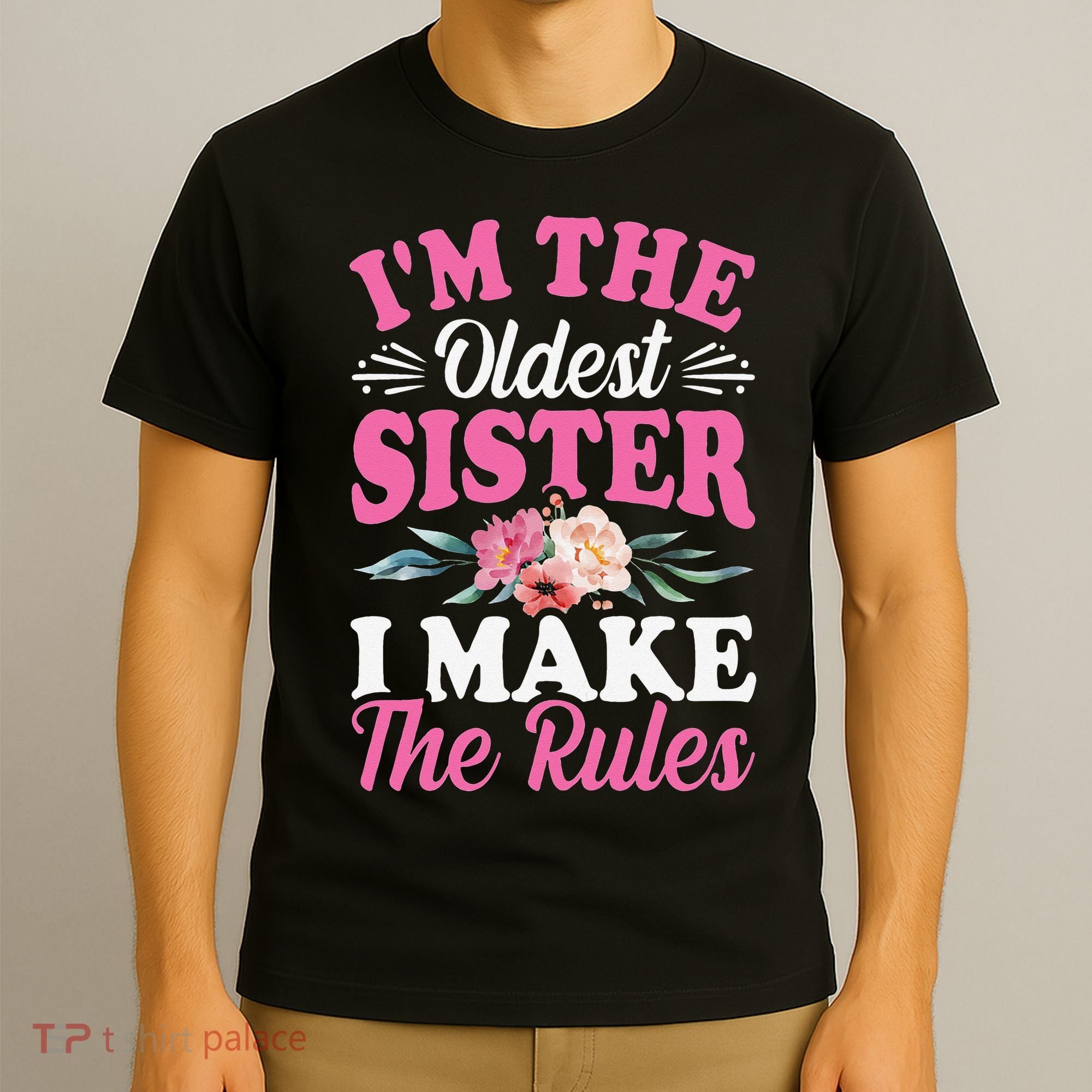 I'm the Oldest Sister I Make the Rules Siblings Sisters T-Shirt