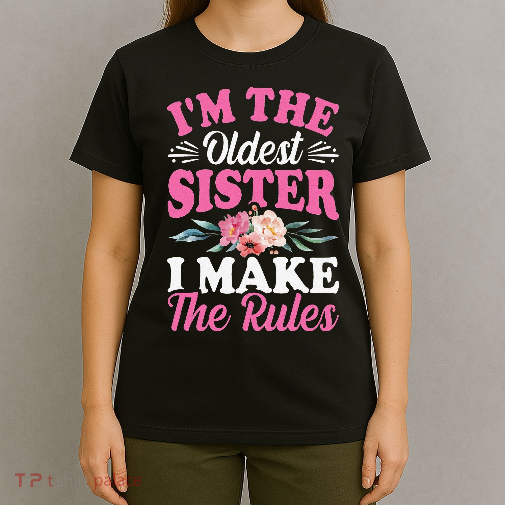 I'm the Oldest Sister I Make the Rules Siblings Sisters T-Shirt