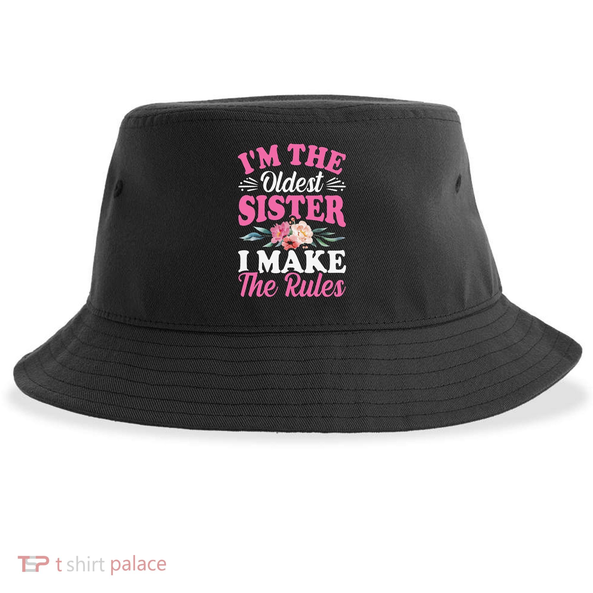 I'm the Oldest Sister I Make the Rules Siblings Sisters Sustainable Bucket Hat