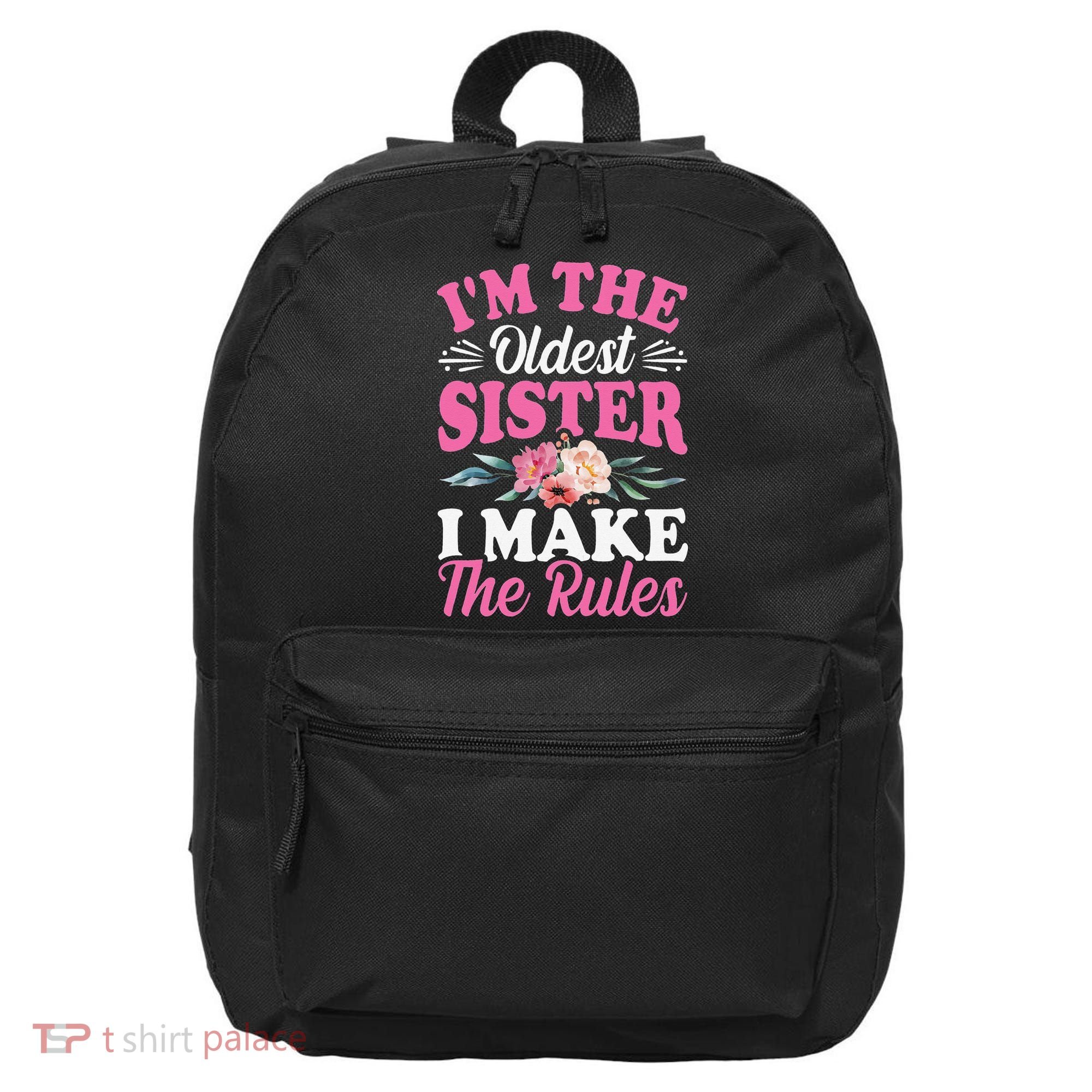 I'm the Oldest Sister I Make the Rules Siblings Sisters 16 in Basic Backpack