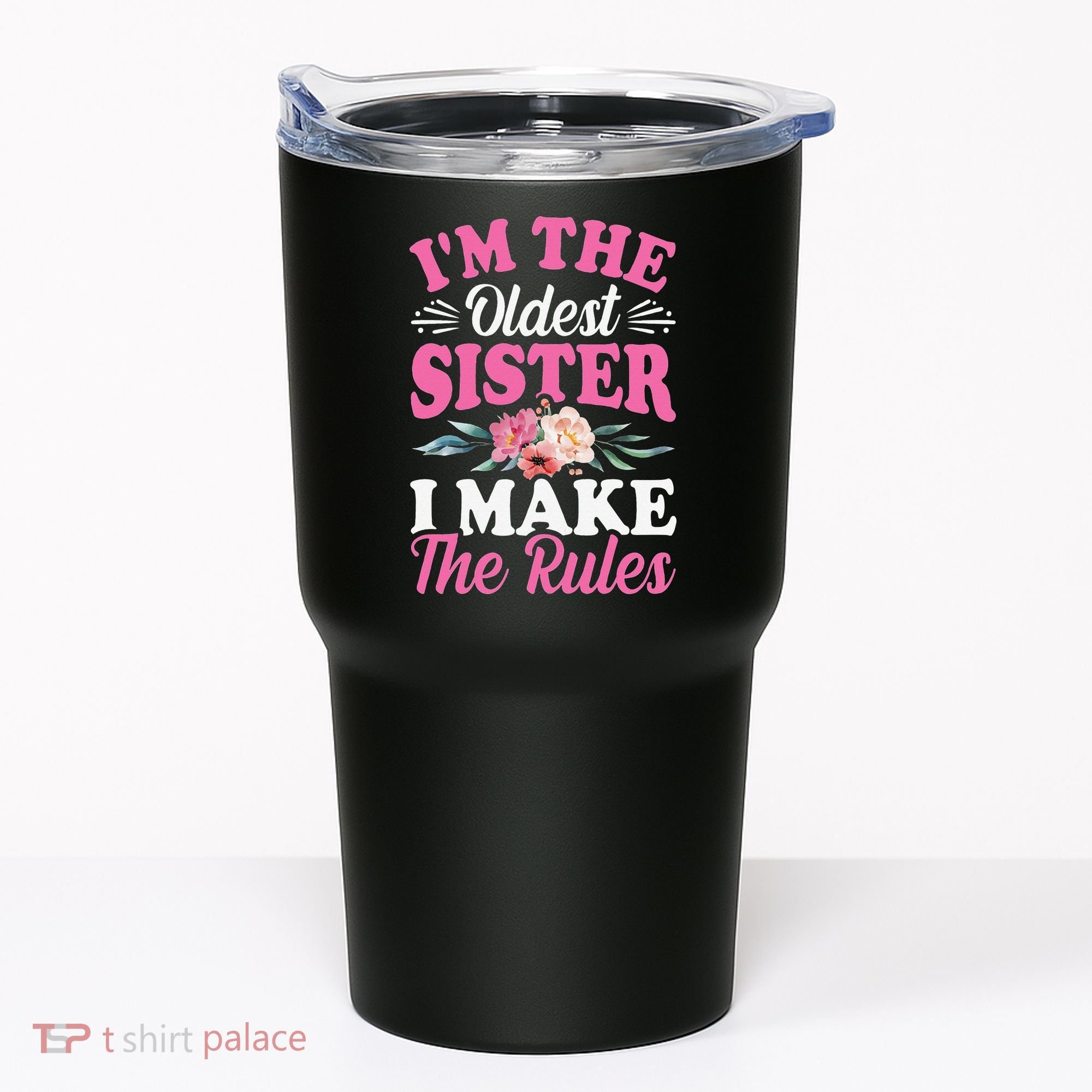 I'm the Oldest Sister I Make the Rules Siblings Sisters Tumbler