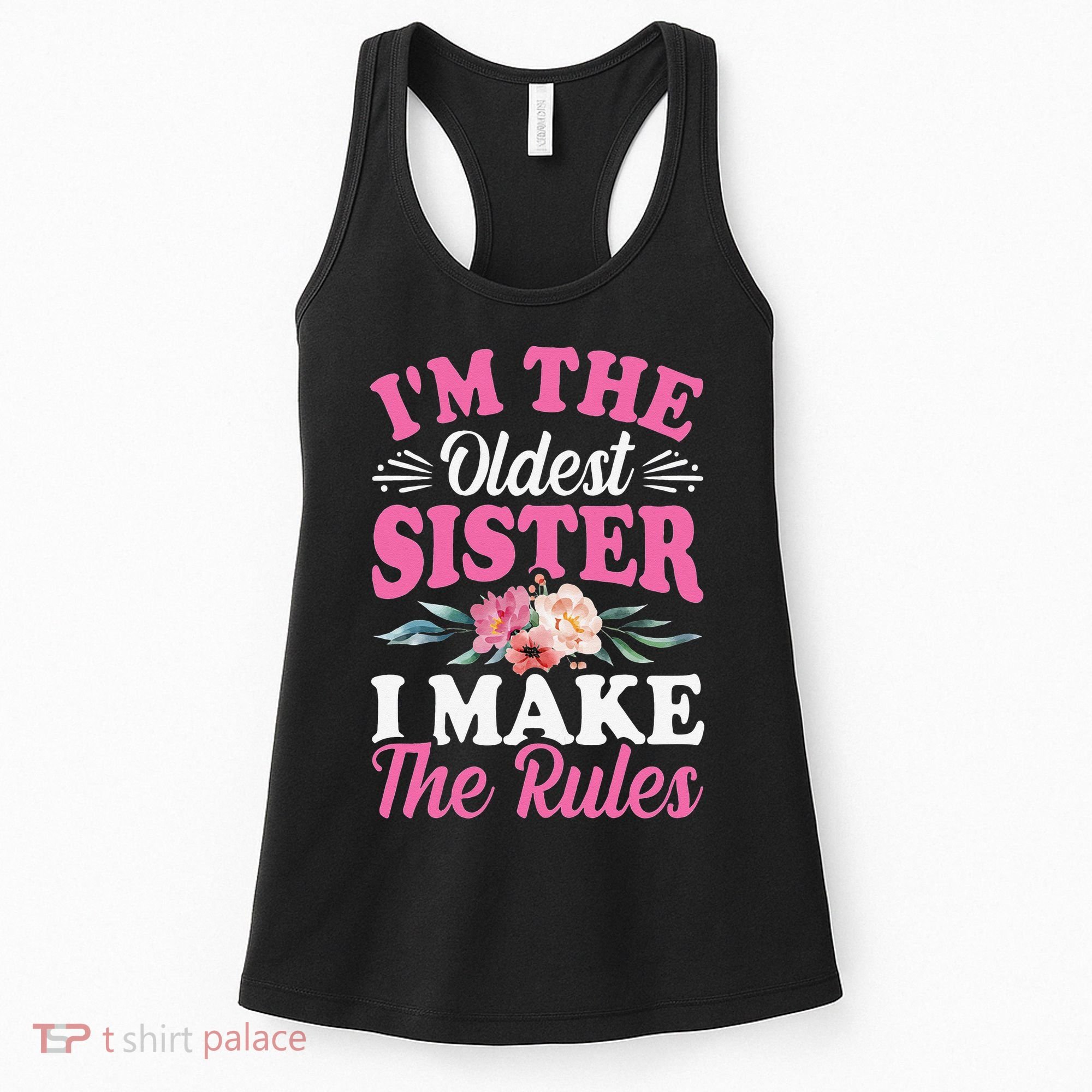 I'm the Oldest Sister I Make the Rules Siblings Sisters Women's Tank Top