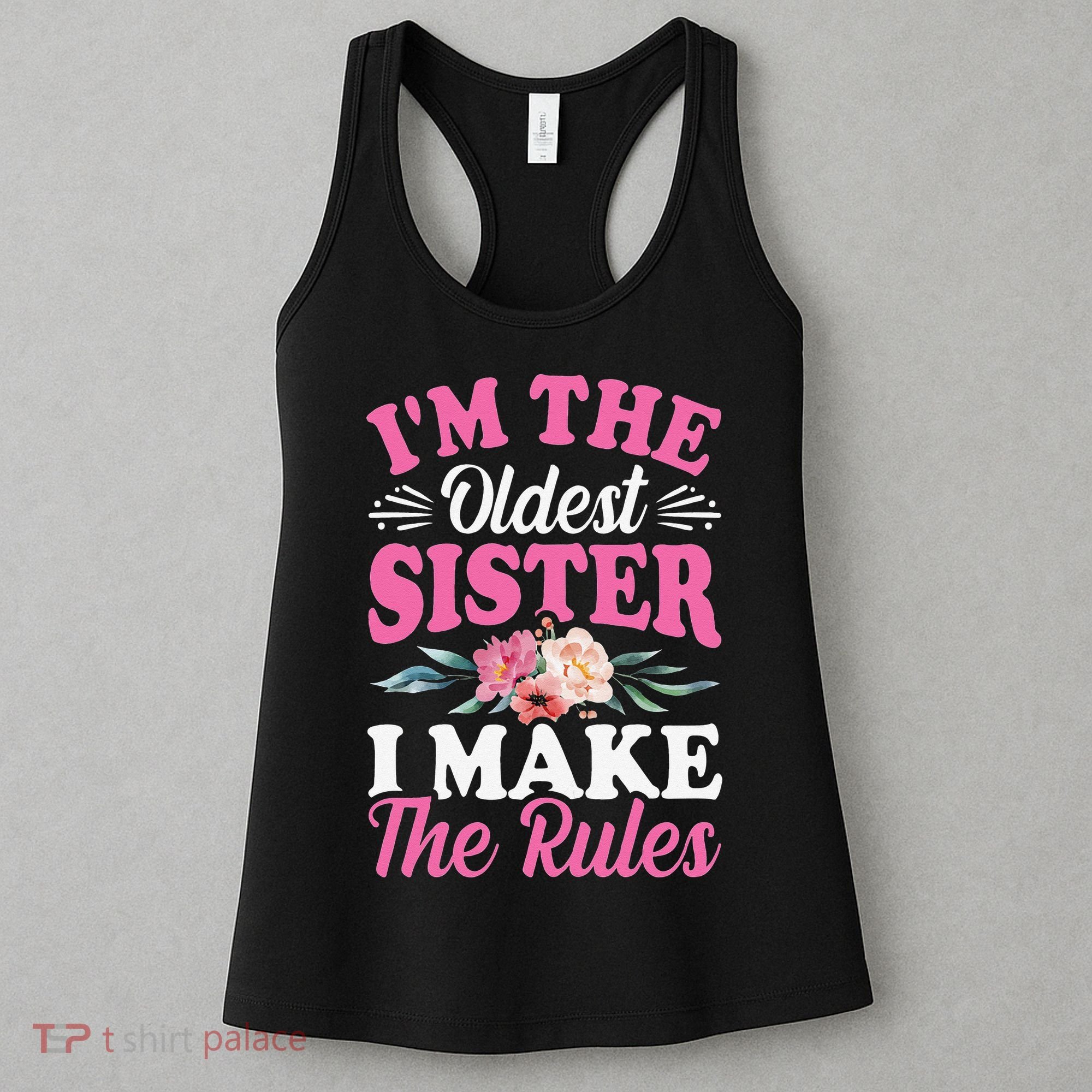I'm the Oldest Sister I Make the Rules Siblings Sisters Women's Tank Top