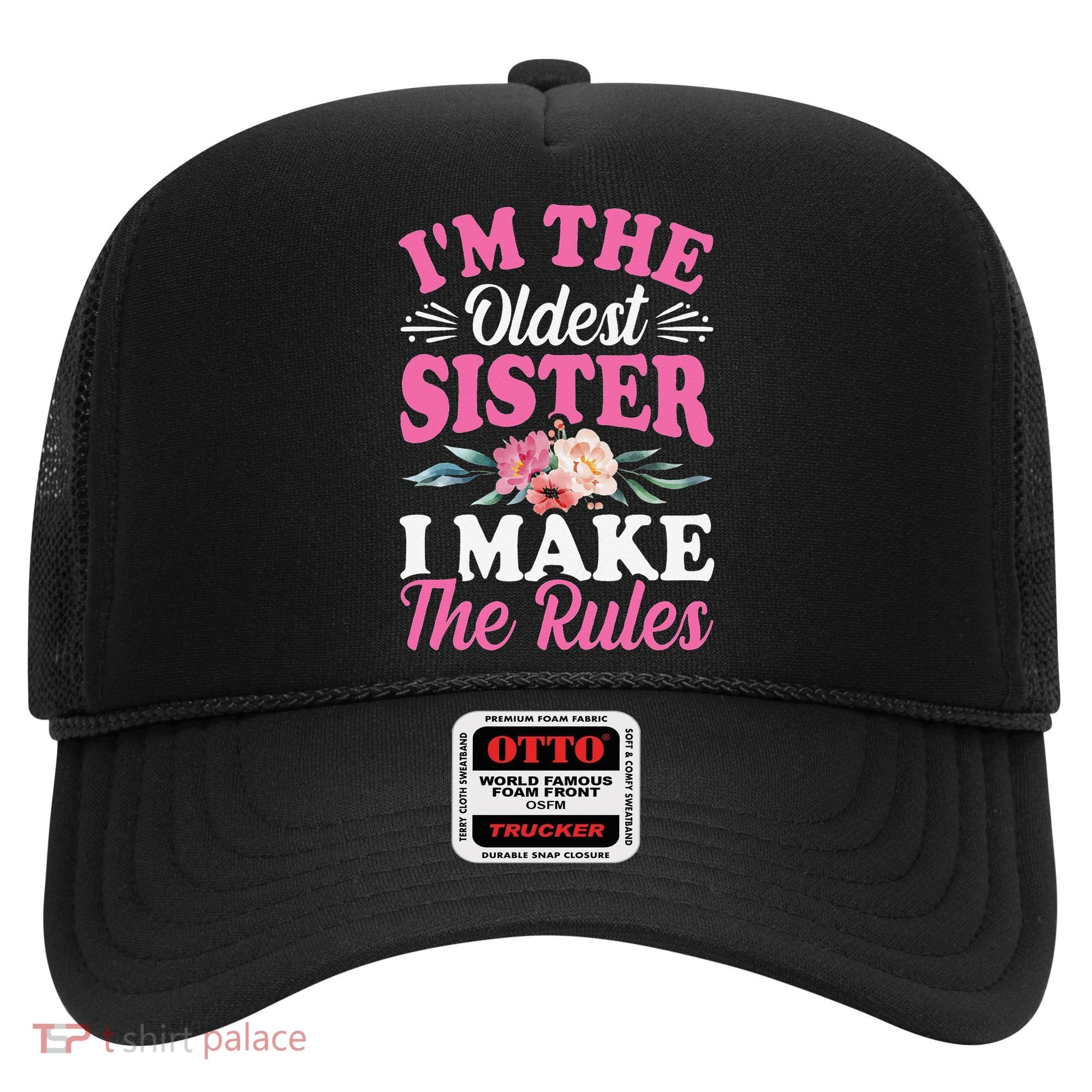 I'm the Oldest Sister I Make the Rules Siblings Sisters Hat