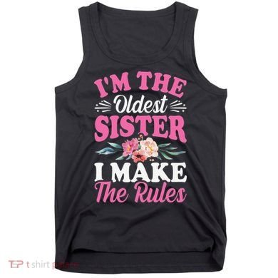 I'm the Oldest Sister I Make the Rules Siblings Sisters Tank Top