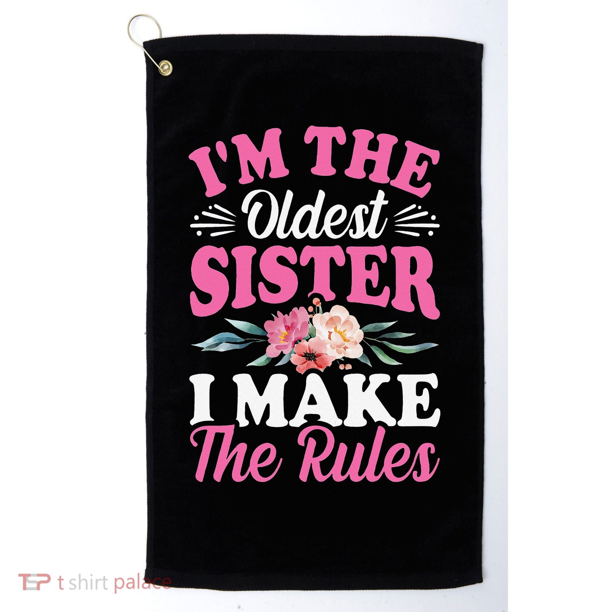 I'm the Oldest Sister I Make the Rules Siblings Sisters Golf Towel