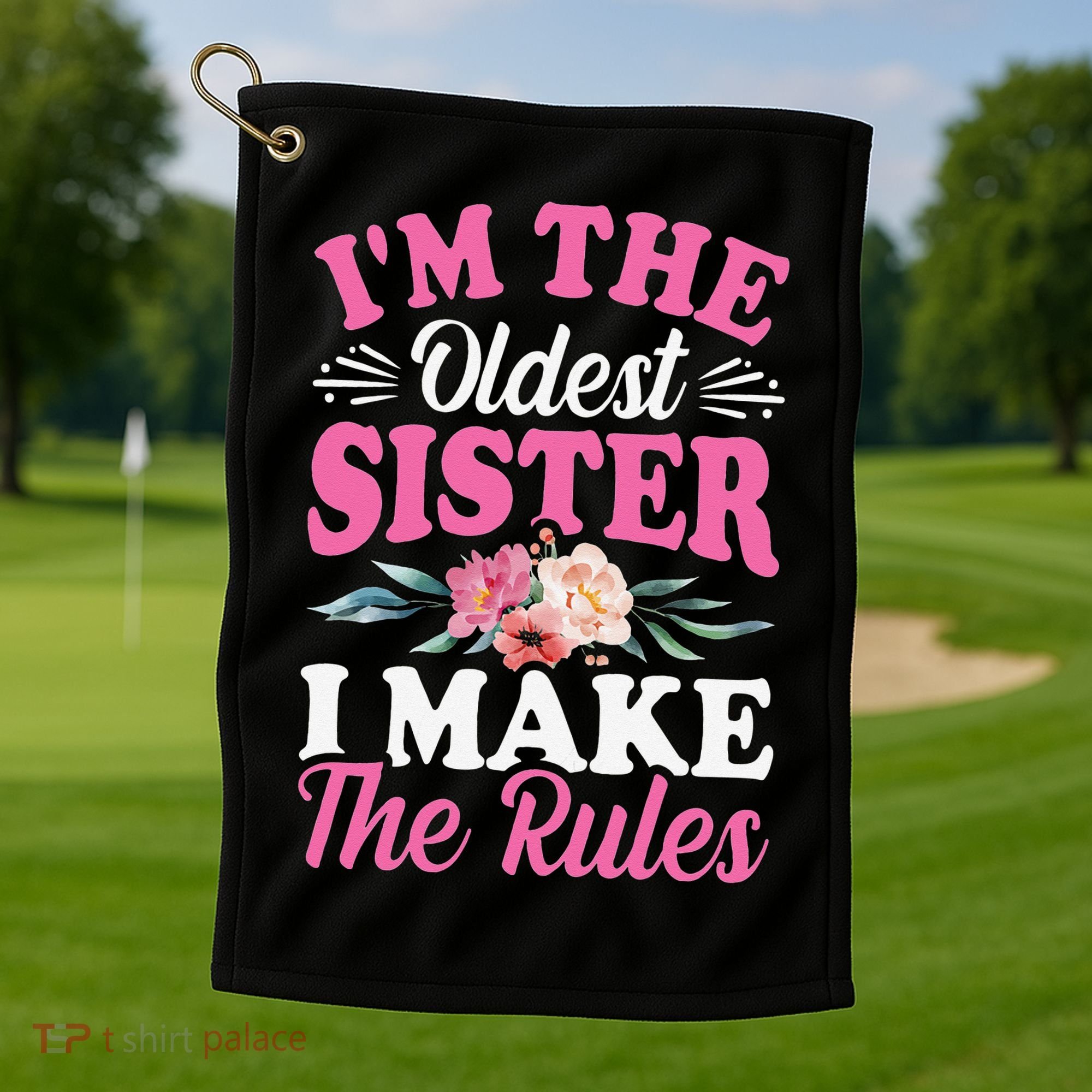 I'm the Oldest Sister I Make the Rules Siblings Sisters Golf Towel