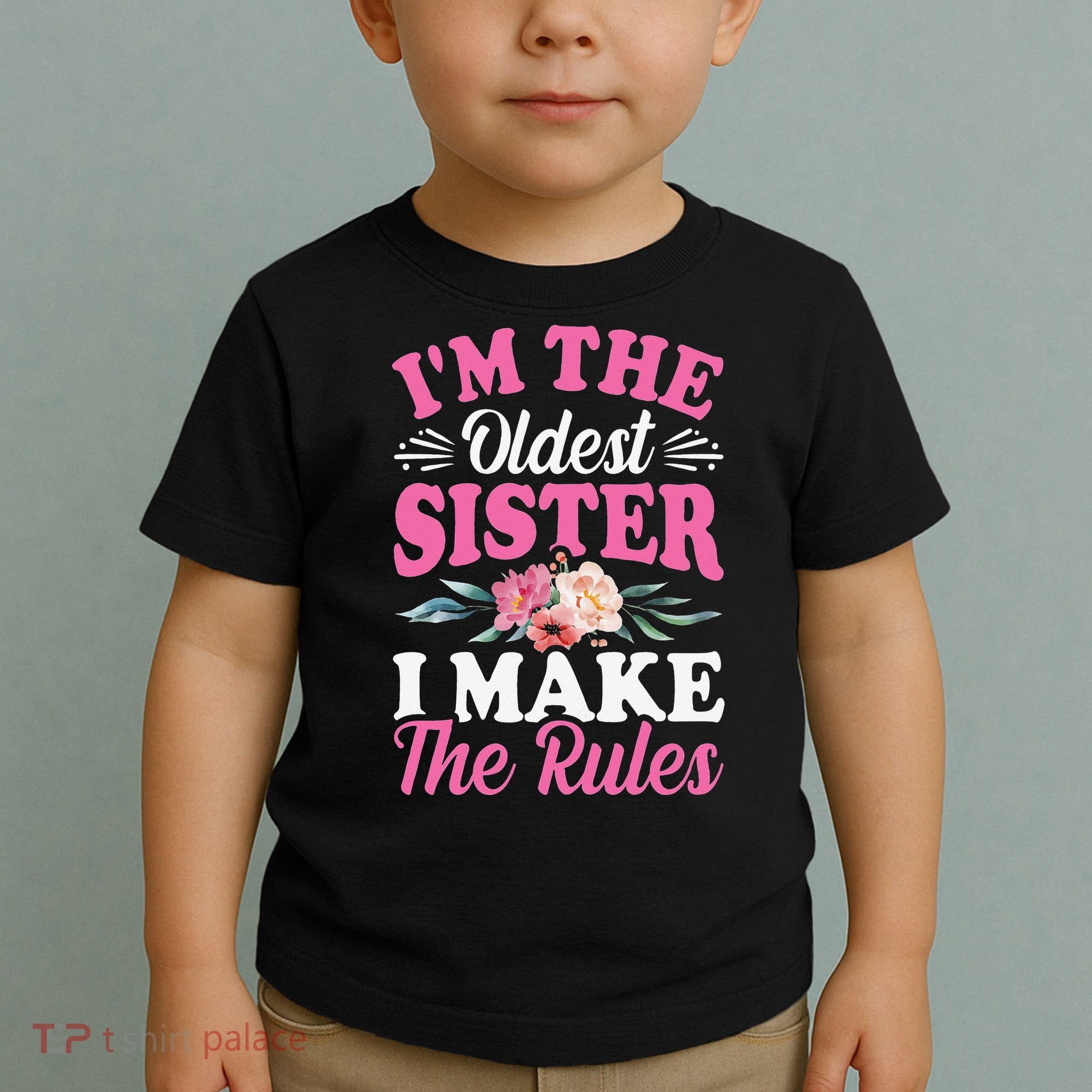 I'm the Oldest Sister I Make the Rules Siblings Sisters Toddler T-Shirt