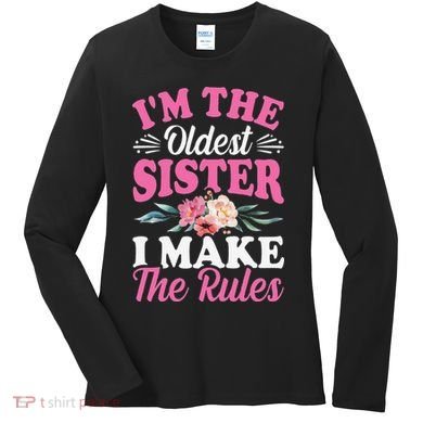 I'm the Oldest Sister I Make the Rules Siblings Sisters Women's Long Sleeve Shirt