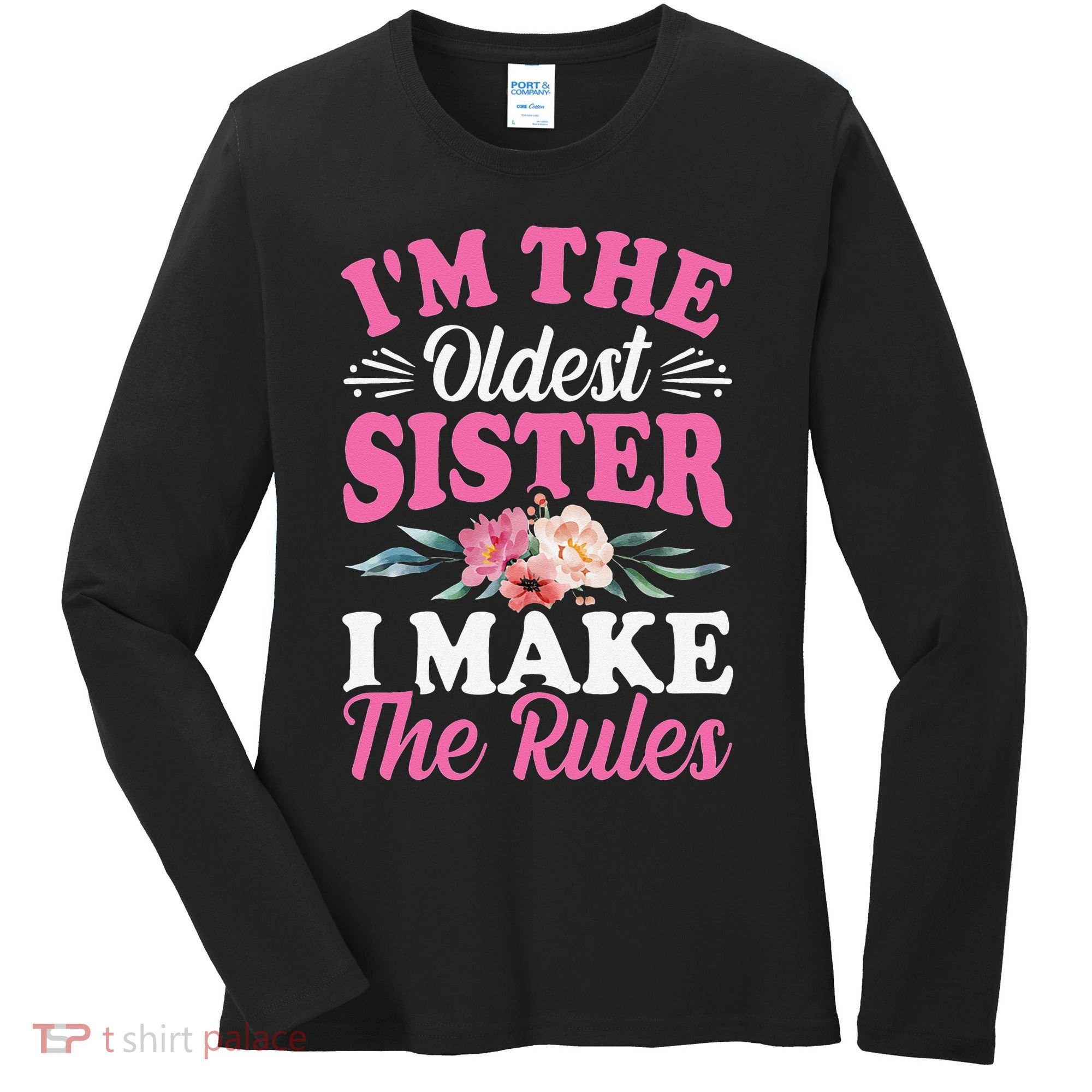 I'm the Oldest Sister I Make the Rules Siblings Sisters Women's Long Sleeve Shirt