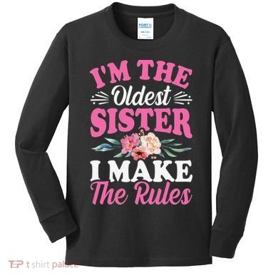 I'm the Oldest Sister I Make the Rules Siblings Sisters Kids Long Sleeve Shirt