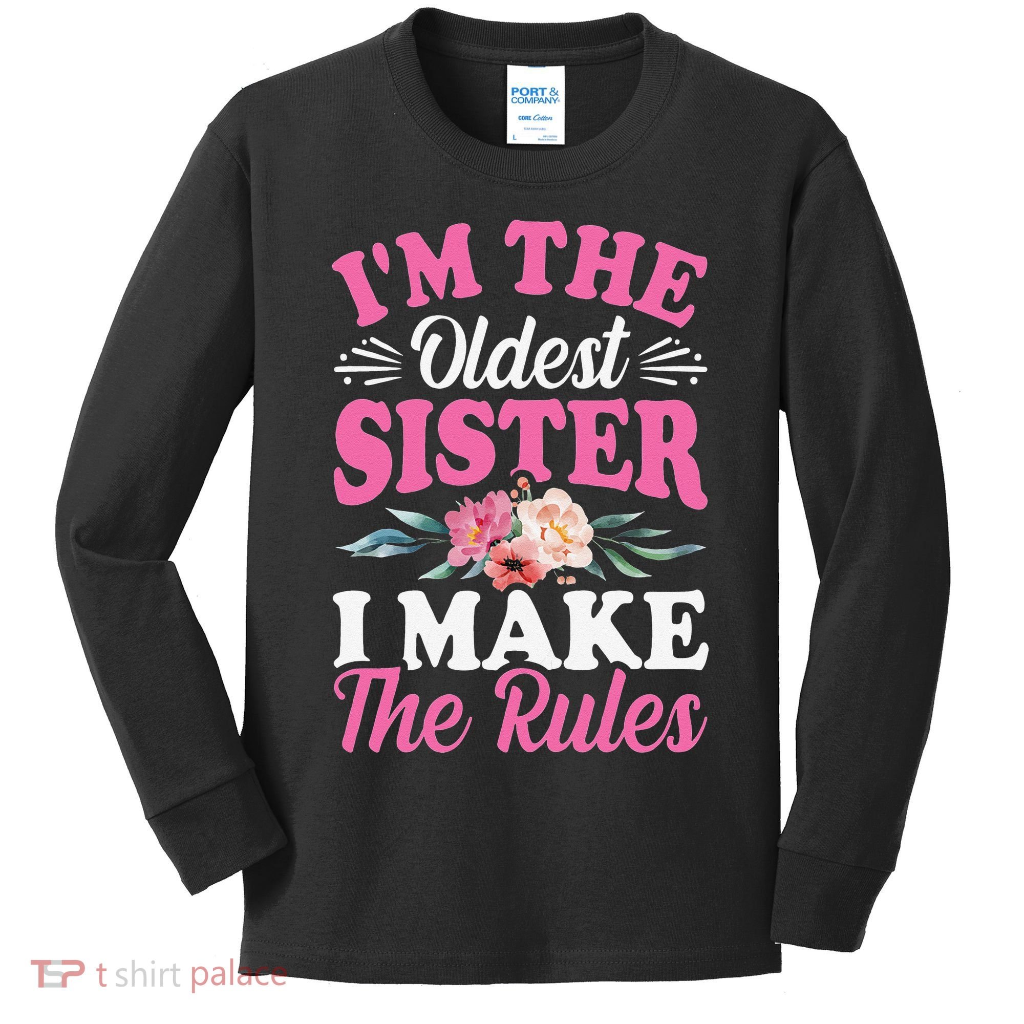 I'm the Oldest Sister I Make the Rules Siblings Sisters Kids Long Sleeve Shirt