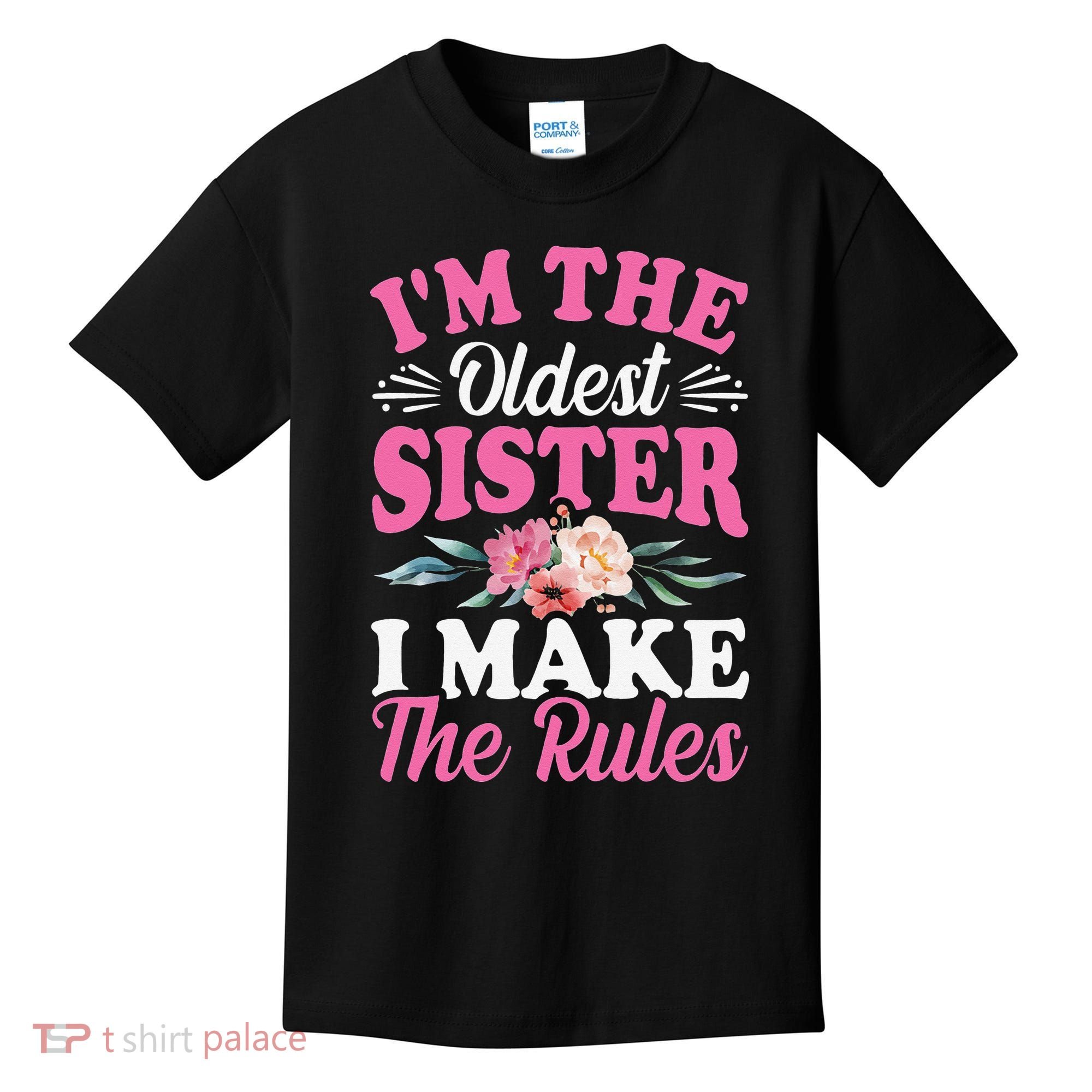 I'm the Oldest Sister I Make the Rules Siblings Sisters Kids T-Shirt