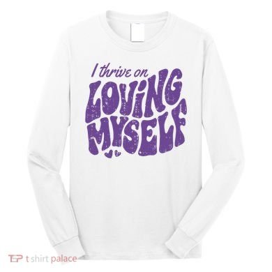 I Thrive On Loving Myself Retro Quote Long Sleeve Shirt