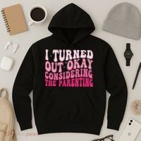 I Turned Out Okay Considering The Parenting Funny Parenting  Hoodie thumb 3