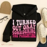 I Turned Out Okay Considering The Parenting Funny Parenting  Hoodie thumb 4