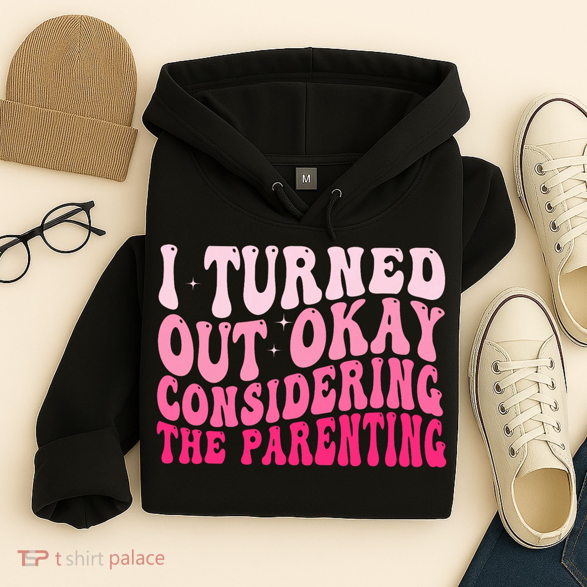 I Turned Out Okay Considering The Parenting Funny Parenting  Hoodie