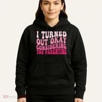 I Turned Out Okay Considering The Parenting Funny Parenting  Hoodie thumb 5