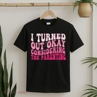 I Turned Out Okay Considering The Parenting Funny Parenting  T-Shirt thumb 2