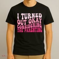 I Turned Out Okay Considering The Parenting Funny Parenting  T-Shirt thumb 3