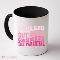I Turned Out Okay Considering The Parenting Funny Parenting  Coffee Mug thumb 0