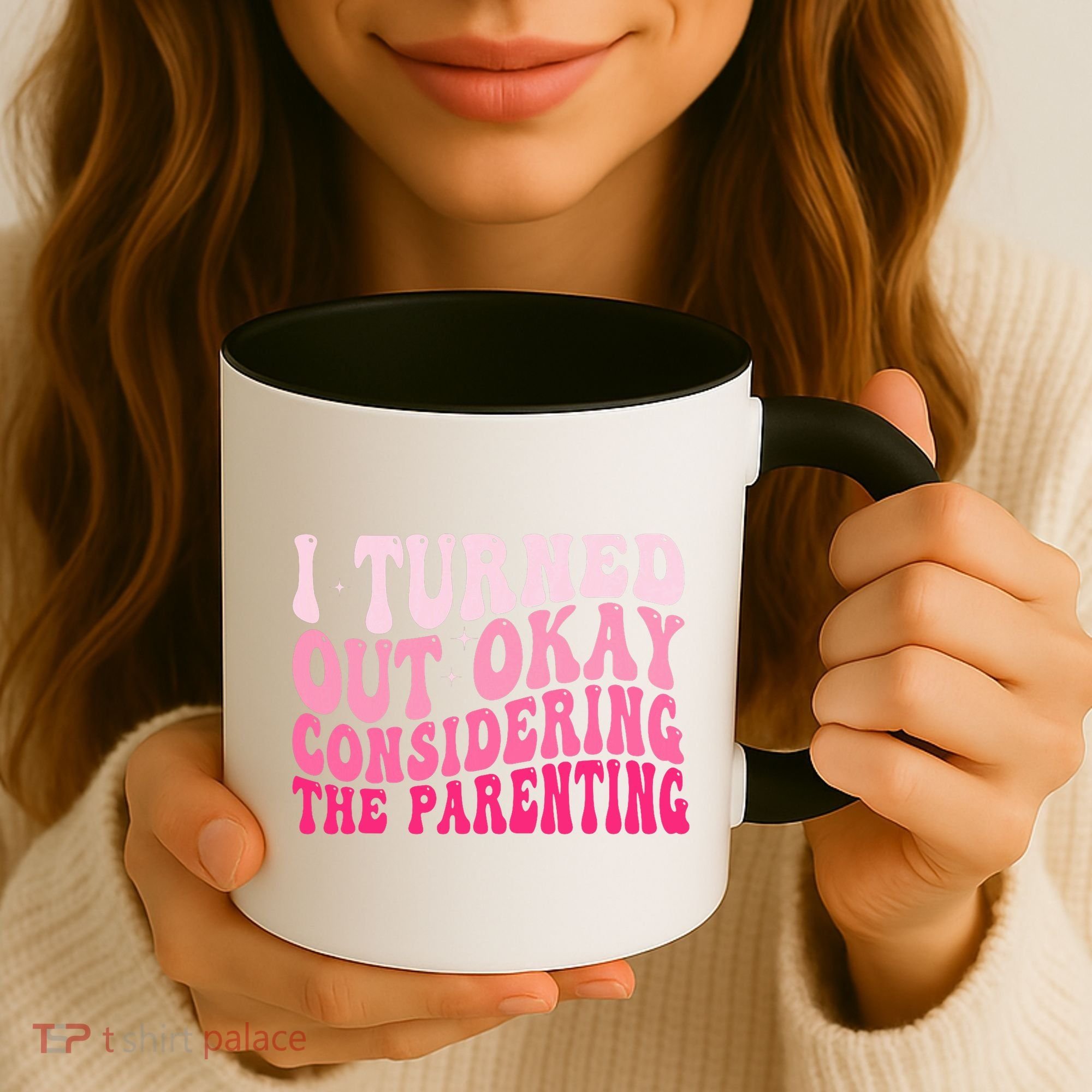 I Turned Out Okay Considering The Parenting Funny Parenting  Coffee Mug