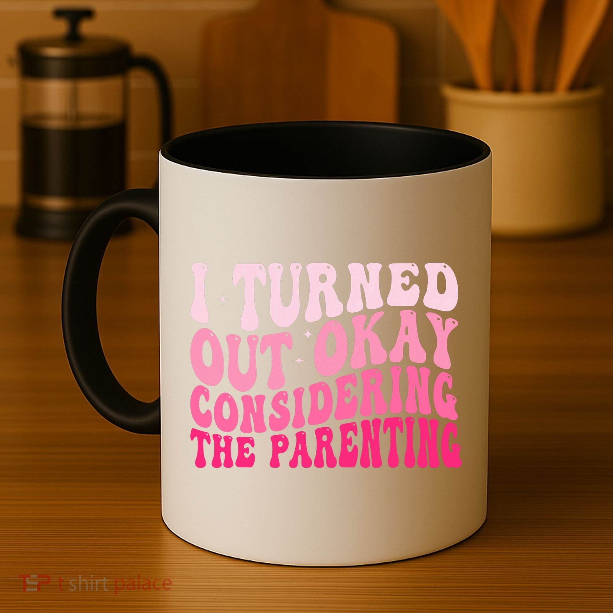I Turned Out Okay Considering The Parenting Funny Parenting  Coffee Mug