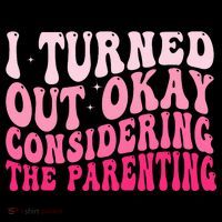 I Turned Out Okay Considering The Parenting Funny Parenting  Coffee Mug thumb 5