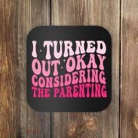 I Turned Out Okay Considering The Parenting Funny Parenting  Coaster thumb 0