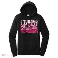 I Turned Out Okay Considering The Parenting Funny Parenting  Women's Hoodie thumb 0