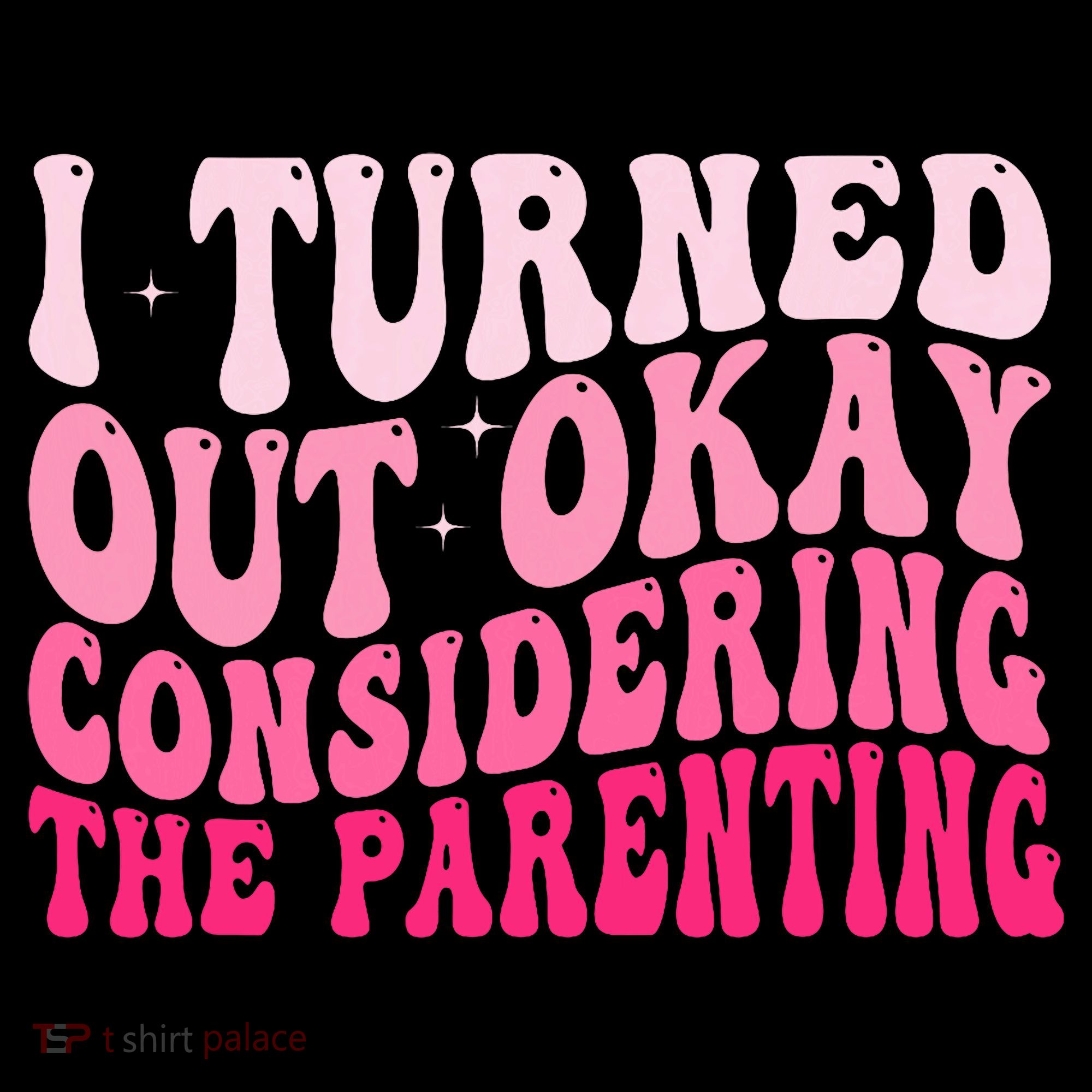 I Turned Out Okay Considering The Parenting Funny Parenting  Women's Hoodie