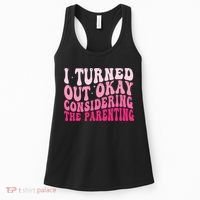 I Turned Out Okay Considering The Parenting Funny Parenting  Women's Tank Top thumb 0