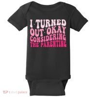 I Turned Out Okay Considering The Parenting Funny Parenting  Baby Bodysuit thumb 0