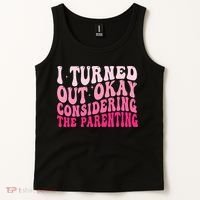 I Turned Out Okay Considering The Parenting Funny Parenting  Tank Top thumb 2